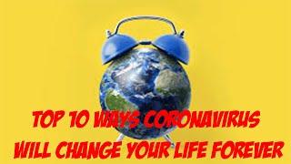 Top 10 Ways Coronavirus Will Change Your Life Forever