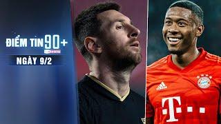 Điểm tin 90+ ngày 9/2 | Man City quyết giành Messi; Chelsea ủ mưu 'cướp' Alaba khỏi tay Real