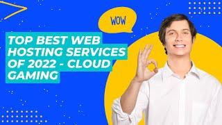Top Best Web Hosting Services of 2022 - Cloud Gaming