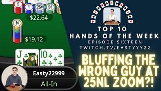 Top 10 Hands Of The Week Ep. 16 - Bluffing the Wrong Opponent at 25NL?!