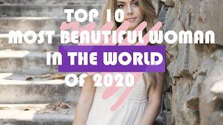 TOP 10 MOST BEAUTIFUL WOMAN IN THE WORLD 2020