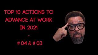 Top 10 Actions To Advance at Work in 2021 - #04 & #03