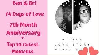 14 Days of Love | 7 Month Anniversary + Top 10 Cutest Moments