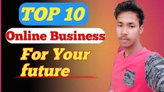 TOP 10 ONLINE BUSINESS IDEA FOR YOUR FUTURE || WORK FROM HOME