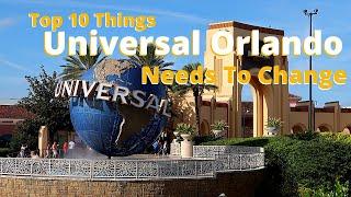 Top 10 Things Universal Studios Orlando Needs To Change