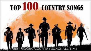 Top 100 Old Country Music Of All Time - Greatest Hits Top 100 Country Songs - Best Country Songs