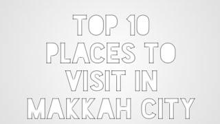 Top 10 places to visit in Makkah city