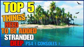 TOP 5 UPDATES FOR  STRANDED DEEP ON PS4 CONSOLES  | 5 thing that need to be added to STRANDED DEEP