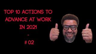 Top 10 Actions To Advance at Work in 2021 - #02