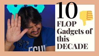 10 Most Overhyped Flop Gadgets/Tech of this Decade