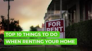 Top 10 Things To Do When Renting Your Home 