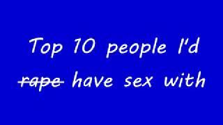 Top 10 people I'd have sex with