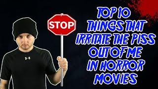 Top 10 Things that Irritate Me in Horror Movies!