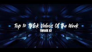 Top 10 Best Tiktok Videos Of The Week (Week 6)