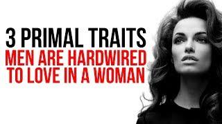 3 PRIMAL Things Men Are HARDWIRED to To LOVE In a Woman (THIS GETS THEM CHASING HARD})