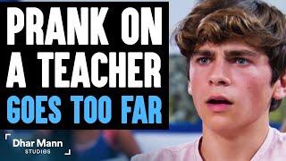 PRANK On Teacher GOES TOO FAR, What Happens Is Shocking | Dhar Mann