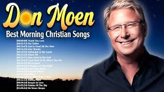 Best Morning Don Moen Christian Songs Lift Up Your Soul