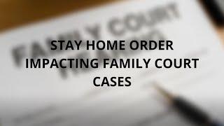 Stay home order impacting family court cases