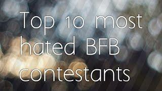 Top 10 most hated BFB contestants of all time