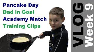 My Goalkeeping VLOG - Week 9 | Dad playing in Goal, Making Pancakes, Academy match, Training Clips