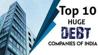 Top 10 Huge DEBT Companies of INDIA.NSE/BSE