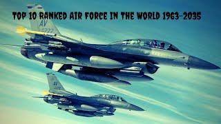 Top 10 Air Force In The World 1963-2035