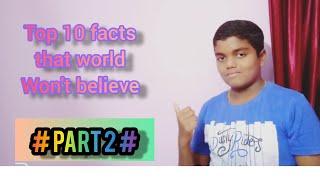 Top 10 FACT'S that world won't believe #part 2#