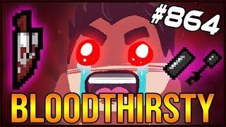 BLOODTHIRSTY - The Binding Of Isaac: Afterbirth+ #864
