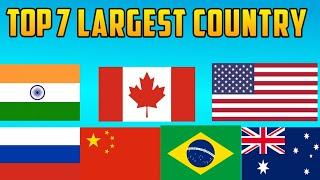 TOP 7 LARGEST COUNTRY IN WORLD || TOP 7 COUNTRY || TOP 10 COUNTRY || TOP 7 INFORMATION |