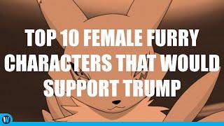 TOP 10 FEMALE FURRY CHARACTERS THAT WOULD SUPPORT TRUMP