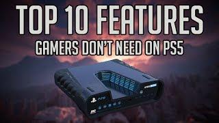 Top 10 Features Gamers Don't Need On PS5