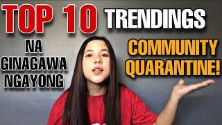 TOP 10 TRENDINGS NA GINAGAWA NGAYONG COMMUNITY QUARANTINE!