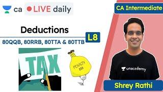 Deductions - L7 | 80QQB, 80RRB, 80TTA & 80TTB | Unacademy CA Intermediate | Shrey Rathi