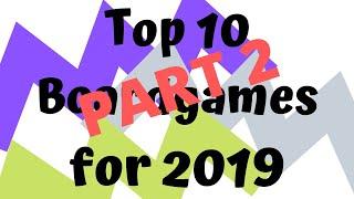 Top 10 Boardgames of 2019 - PART 2!!!