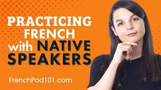 How to Practice French with Native Speakers at Home and Abroad