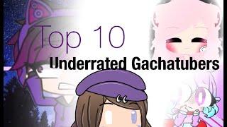 Top 10 Underrated GachaTubers ~ Not in order ~ Warning: Blood & Flashing lights