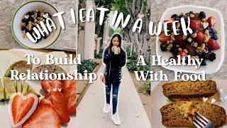 WHAT I EAT IN A WEEK to build a healthy relationship with food