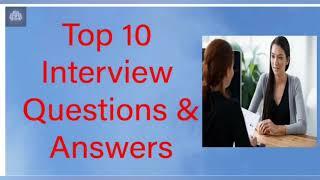 TOP 10 JOB INTERVIEW QUESTIONS AND ANSWERS