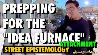 Street Epistemology: Marcos | Prepping for the Idea Furnace (Attachment)
