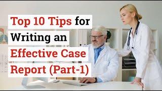 Top 10 Tips for Writing an Effective Case Report (Part-1)