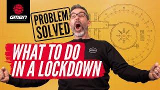 What Should I Do In Lockdown? | MTB Problems Solved