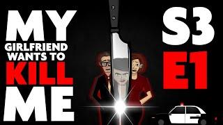 MY GIRLFRIEND WANTS TO KILL ME | SEASON 3 EPISODE 1 |YOUTUBE'S FIRST ANIMATED HORROR SERIES