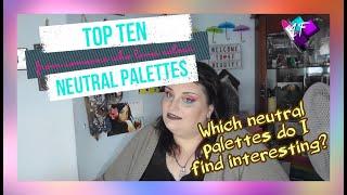 Top 10 Neutral Palettes | from a colourful makeup lover | ASMR Makeup