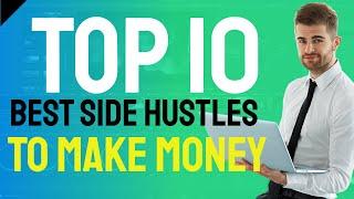 Top 10 Best Side Hustle Ideas To Make Money [Start Today with Little Money]