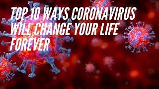 Top 10 Ways Coronavirus Will Change Your Life Forever