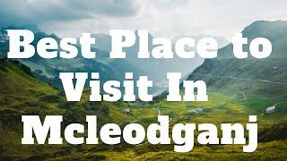 Mcleodganj Tourist Place | Top 10 Place To Go in Mcleodganj 2021