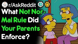 What Not Normal Rule Did Your Parents Enforce? (r/AskReddit)