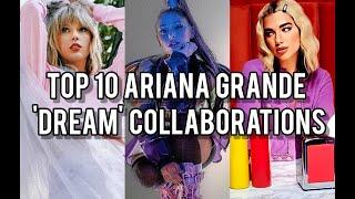 Top 10 Ariana Grande "Dream" Collaborations (UPDATED)