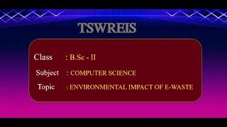 T-SAT || TSWREIS || Computer Science - Environmental Impact of E - Waste || B.Sc II Year