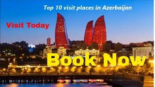 Visit Today- Top 10 visit places in Azerbaijan- Visit Now- Book Today